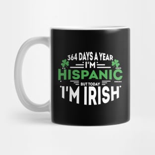 364 days a year I'm Hispanic but today I'm Irish Mug